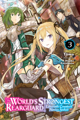 The World's Strongest Rearguard: Labyrinth Country's Novice Seeker, Vol. 3 (Light Novel) - T�wa