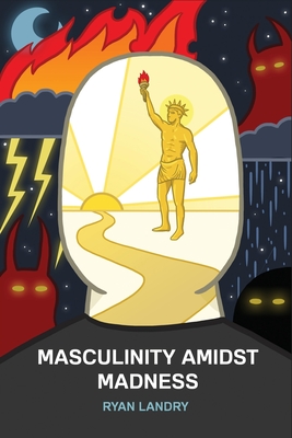 Masculinity Amidst Madness - Ryan Landry