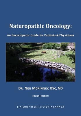 Naturopathic Oncology: An Encyclopedic Guide for Patients & Physicians - Neil Mckinney