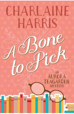 Poza produsului A Bone to Pick: An Aurora Teagarden Mystery - Charlaine Harris
