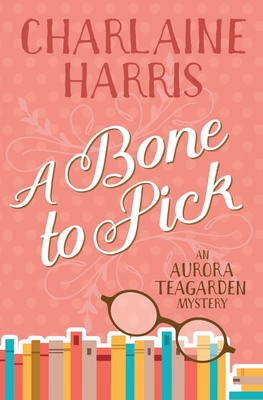 A Bone to Pick: An Aurora Teagarden Mystery - Charlaine Harris