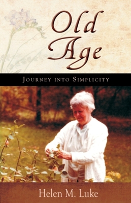 Old Age: Journey Into Simplicity - Helen Luke