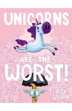 Unicorns Are the Worst! - Alex Willan