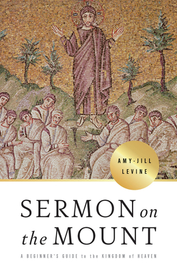 Sermon on the Mount: A Beginner's Guide to the Kingdom of Heaven - Amy-jill Levine