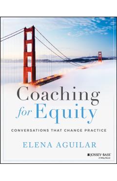 Coaching for Equity: Conversations That Change Practice - Elena Aguilar