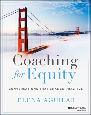 Coaching for Equity: Conversations That Change Practice - Elena Aguilar