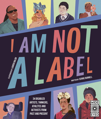 I Am Not a Label: 34 Disabled Artists, Thinkers, Athletes and Activists from Past and Present - Cerrie Burnell