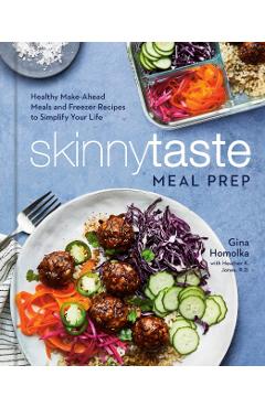 Skinnytaste Meal Prep: Healthy Make-Ahead Meals and Freezer Recipes to Simplify Your Life: A Cookbook - Gina Homolka