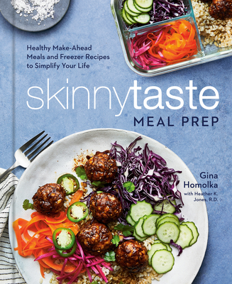 Skinnytaste Meal Prep: Healthy Make-Ahead Meals and Freezer Recipes to Simplify Your Life: A Cookbook - Gina Homolka