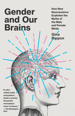 Gender and Our Brains: How New Neuroscience Explodes the Myths of the Male and Female Minds - Gina Rippon