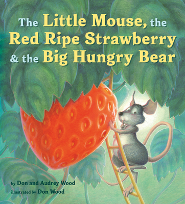 The Little Mouse, the Red Ripe Strawberry, and the Big Hungry Bear - Audrey Wood