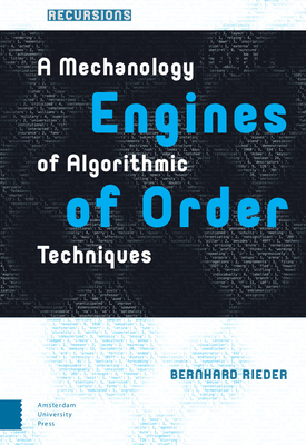 Engines of Order: A Mechanology of Algorithmic Techniques - Bernhard Rieder