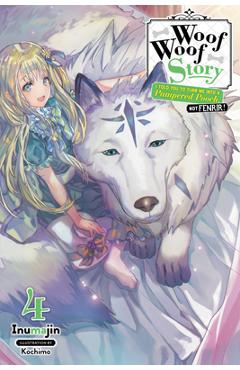 Coperta cărții 'Woof Woof Story: I Told You to Turn Me Into a Pampered Pooch, Not Fenrir!, Vol. 4 (Light Novel) - Inumajin'