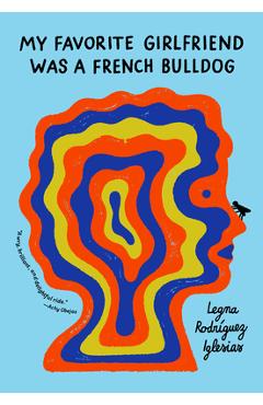 Coperta cărții 'My Favorite Girlfriend Was a French Bulldog - Legna Rodriguez Iglesias'