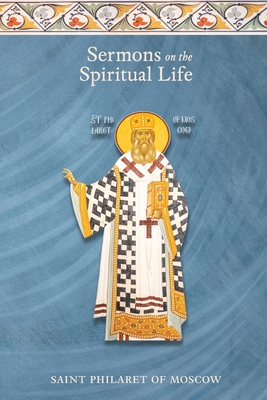 Sermons on the Spiritual Life - St Philaret Of Moscow