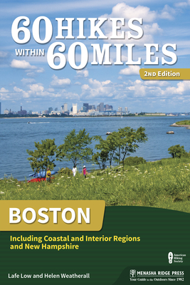 60 Hikes Within 60 Miles: Boston: Including Coastal and Interior Regions and New Hampshire - Lafe Low