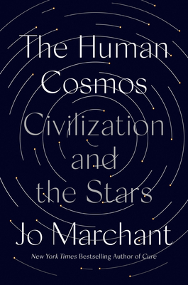 The Human Cosmos: Civilization and the Stars - Jo Marchant
