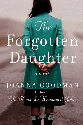 The Forgotten Daughter: The Triumphant Story of Two Women Divided by Their Past, But United by Love--Inspired by True Events - Joanna Goodman
