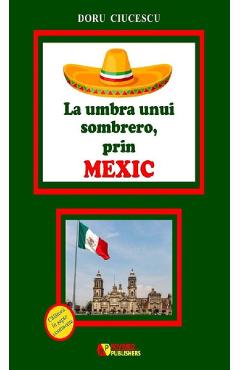 Poza produsului La umbra unui sombrero, prin Mexic - Doru Ciucescu
