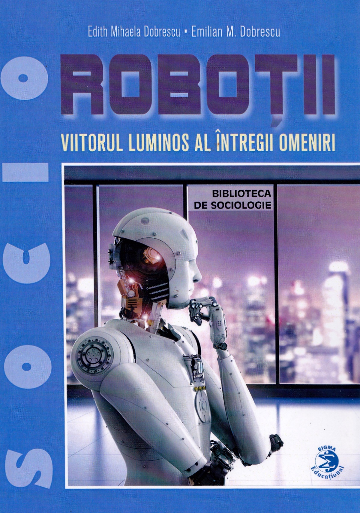 Robotii, viitorul luminos al intregii omeniri - Edith Mihaela Dobrescu, Emilian M. Dobrescu