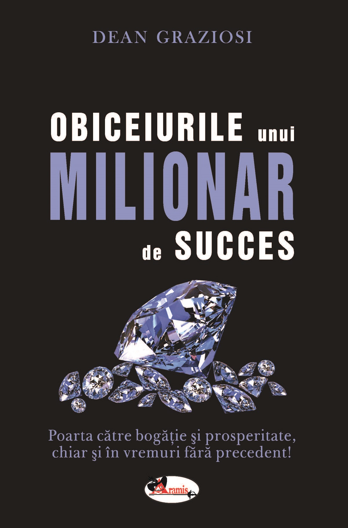 Obiceiurile unui milionar de succes - Dean Graziosi