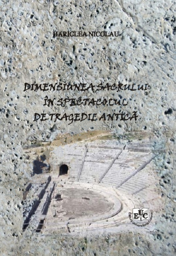 Dimensiunea sacrului in spectacolul de tragedie antica - Nicolau Hariclea