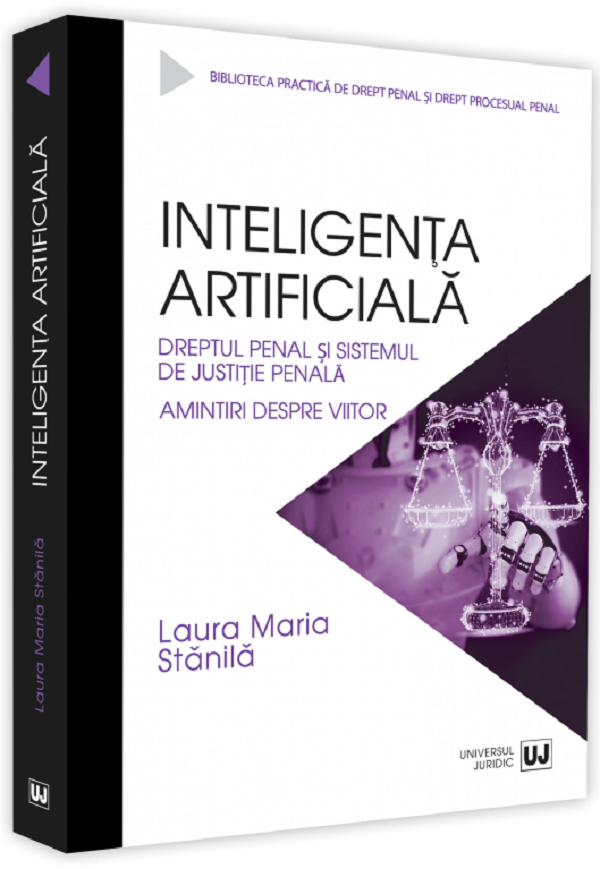 Inteligenta artificiala. Dreptul penal si sistemul de justitie - Laura Maria Stanila