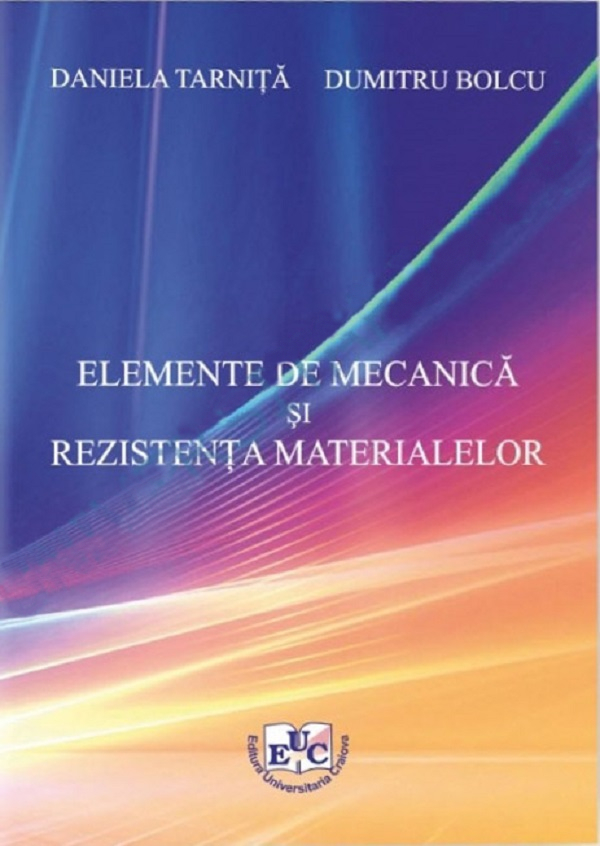 Elemente de mecanica si rezistenta materialelor - Daniela Tarnita, Dumitru Bolcu