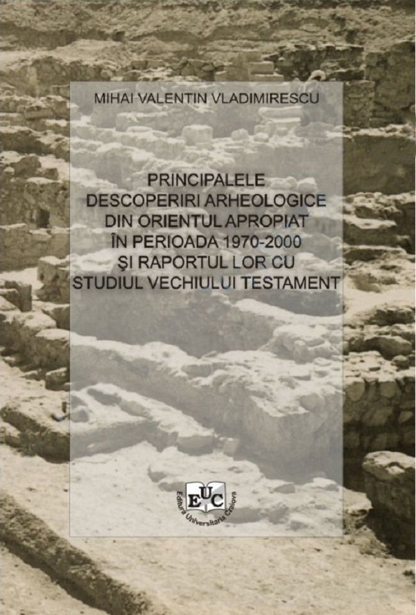 Principalele descoperiri arheologice din Orientul Apropiat in perioada 1970-2000 si raportul lor cu studiul Vechiului Testament - Vladimirescu Mihai