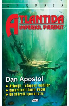 Coperta cărții Atlantida, imperiul pierdut - Dan Apostol