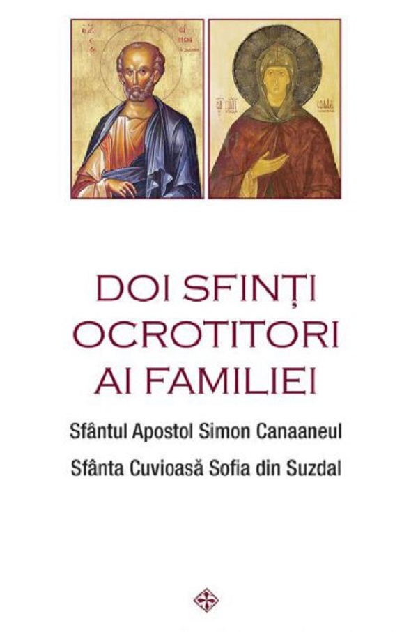 Doi sfinti ocrotitori ai familiei - Sfantul Apostol Simon Canaaneul, Sfanta Cuvioasa Sofia din Suzdal
