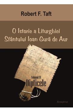 Poza produsului O istorie a Liturghiei Sfantului Ioan Gura de Aur. Volumul IV. Dipticele - Robert F. Taft