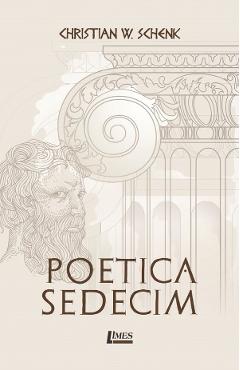 Poza produsului Poetica sedecim - Christian W. Schenk