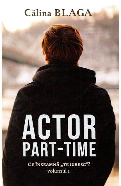Poza produsului Actor part-time Vol.1 - Calina Blaga