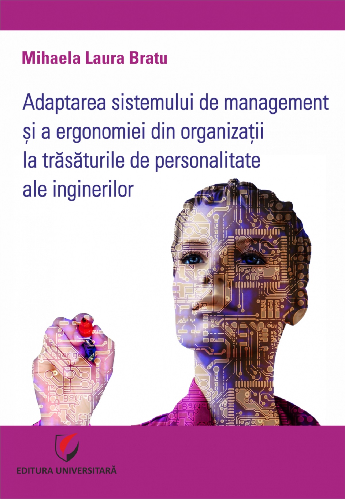 Adaptarea sistemului de management si a ergonomiei din organizatii la trasaturile de personalitate ale inginerilor - Mihaela Laura Bratu