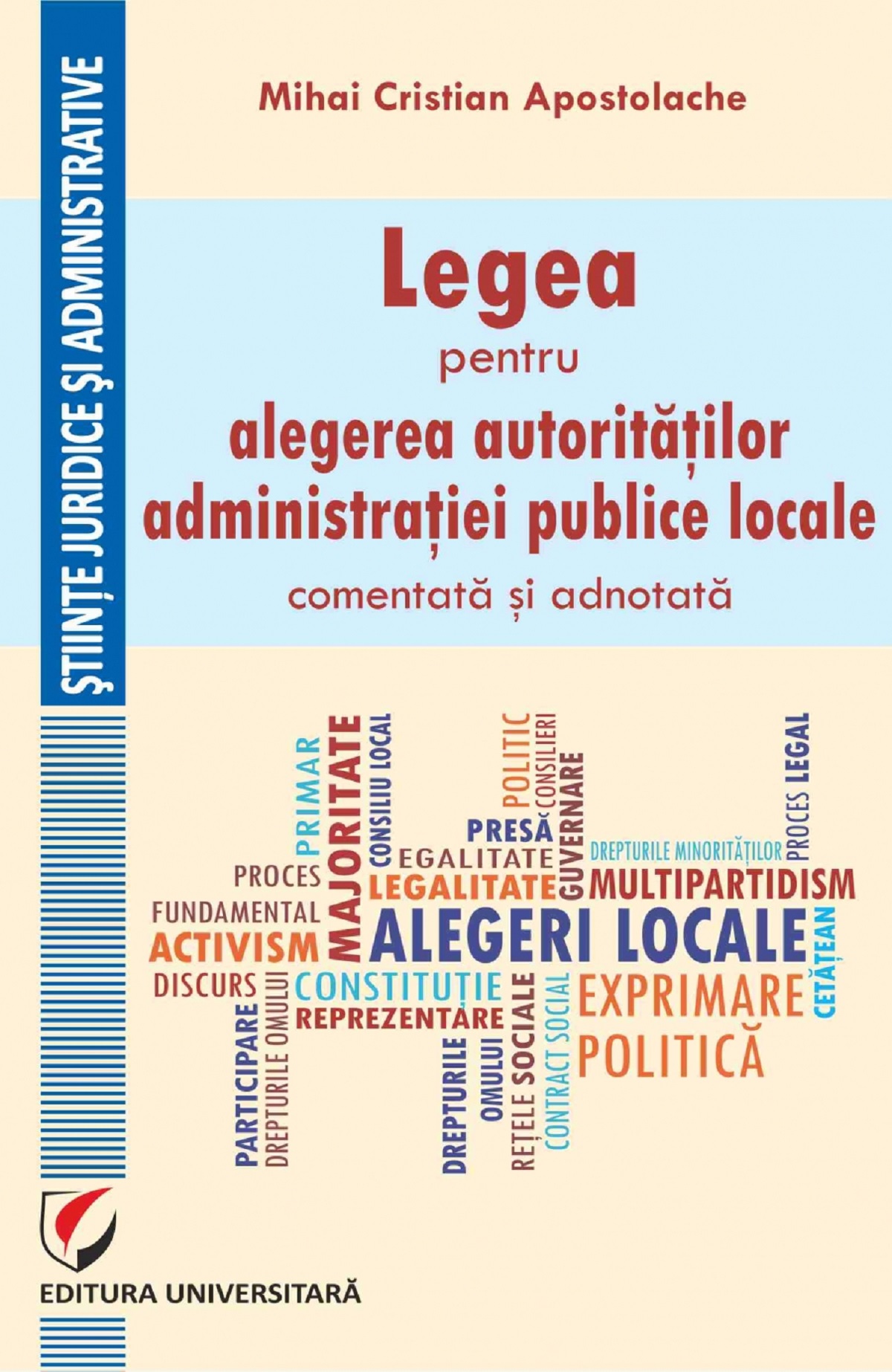 Legea pentru alegerea autoritatilor administratiei publice locale, comentata si adnotata - Mihai Cristian Apostolache