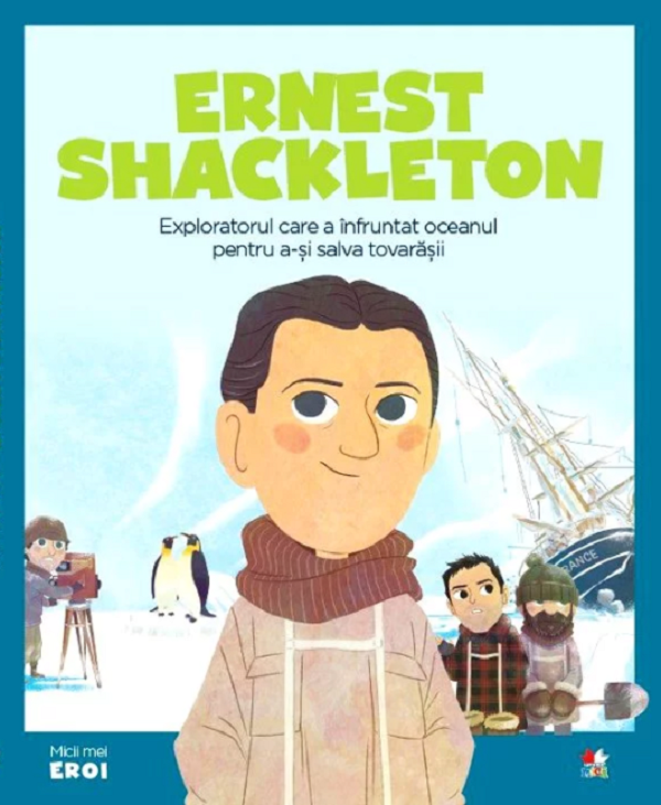 Micii mei eroi. Ernest Shackleton - Maria Jose Sanchez