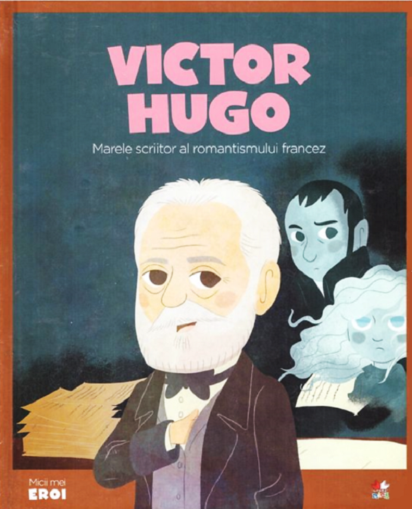 Micii mei eroi. Victor Hugo - Mariano Veloy