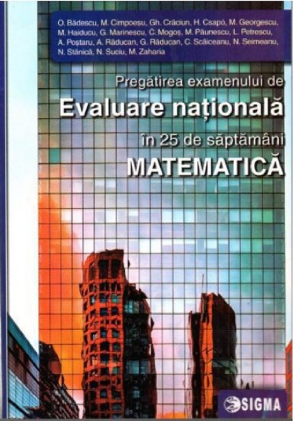 Matematica. Pregatirea examenului de Evaluare Nationala in 25 de saptamani - O. Badescu