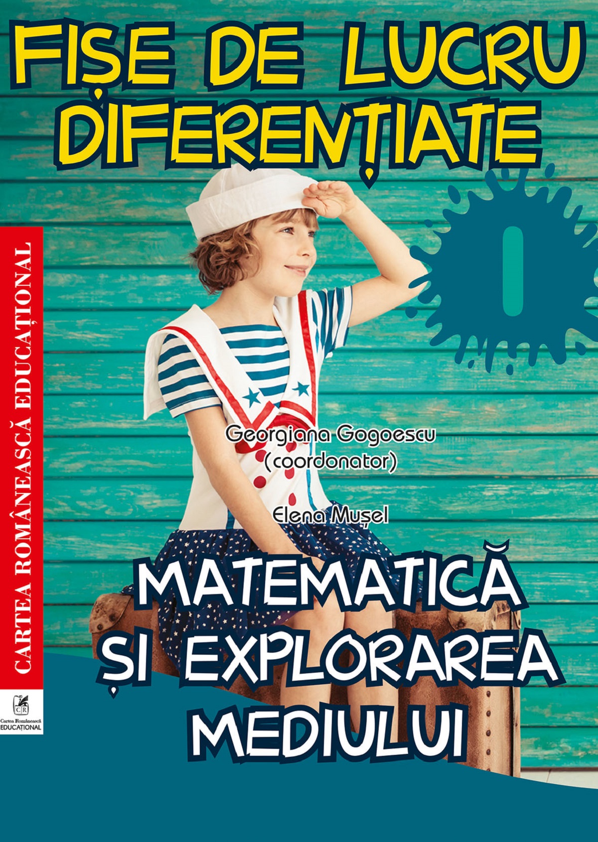 Matematica si explorarea mediului - Clasa 1 - Fise de lucru diferentiate - Elena Musel, Georgiana Gogoescu
