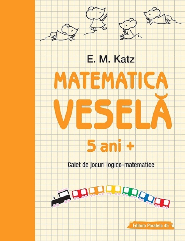 Matematica vesela. Caiet de jocuri logico-matematice 5 ani+ - E.M. Katz
