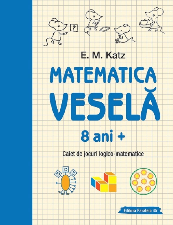 Matematica vesela. Caiet de jocuri logico-matematice 8 ani+ - E.M. Katz
