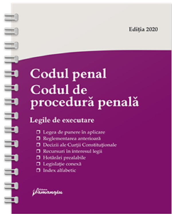 Codul penal. Codul de procedura penala. Legile de executare. Actualizat 23 iulie 2020