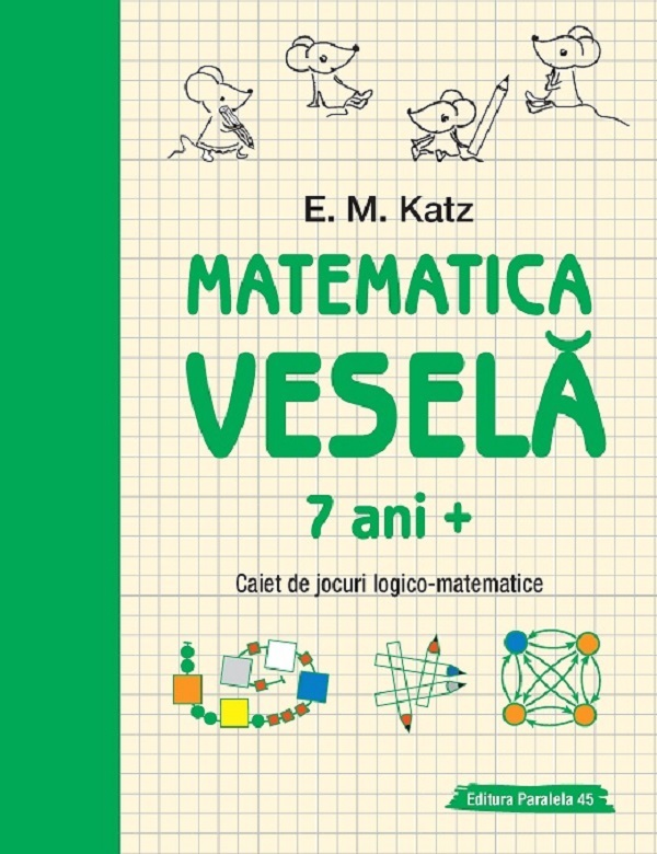 Matematica vesela. Caiet de jocuri logico-matematice 7 ani+ - E.M. Katz