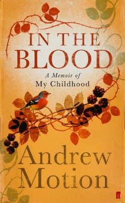 In the Blood: A Memoir of my Childhood - Sir Andrew Motion