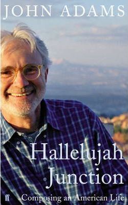 Hallelujah Junction: Composing an American Life - John Adams