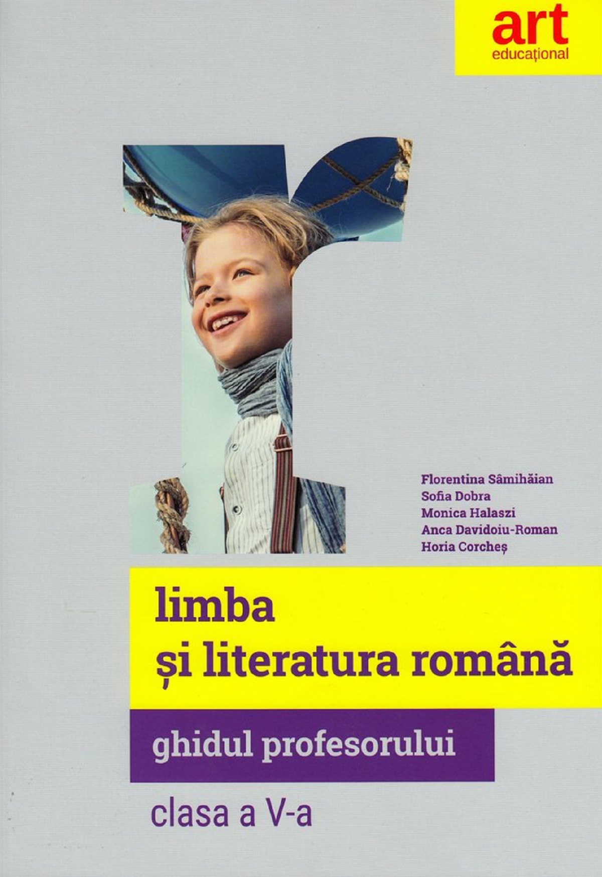 Limba si literatura romana. Ghidul profesorului - Clasa 5 - Florentina Samihaian, Sofia Dobra