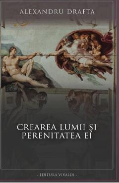 Coperta cărții 'Crearea lumii si perenitatea ei - Alexandru Drafta'