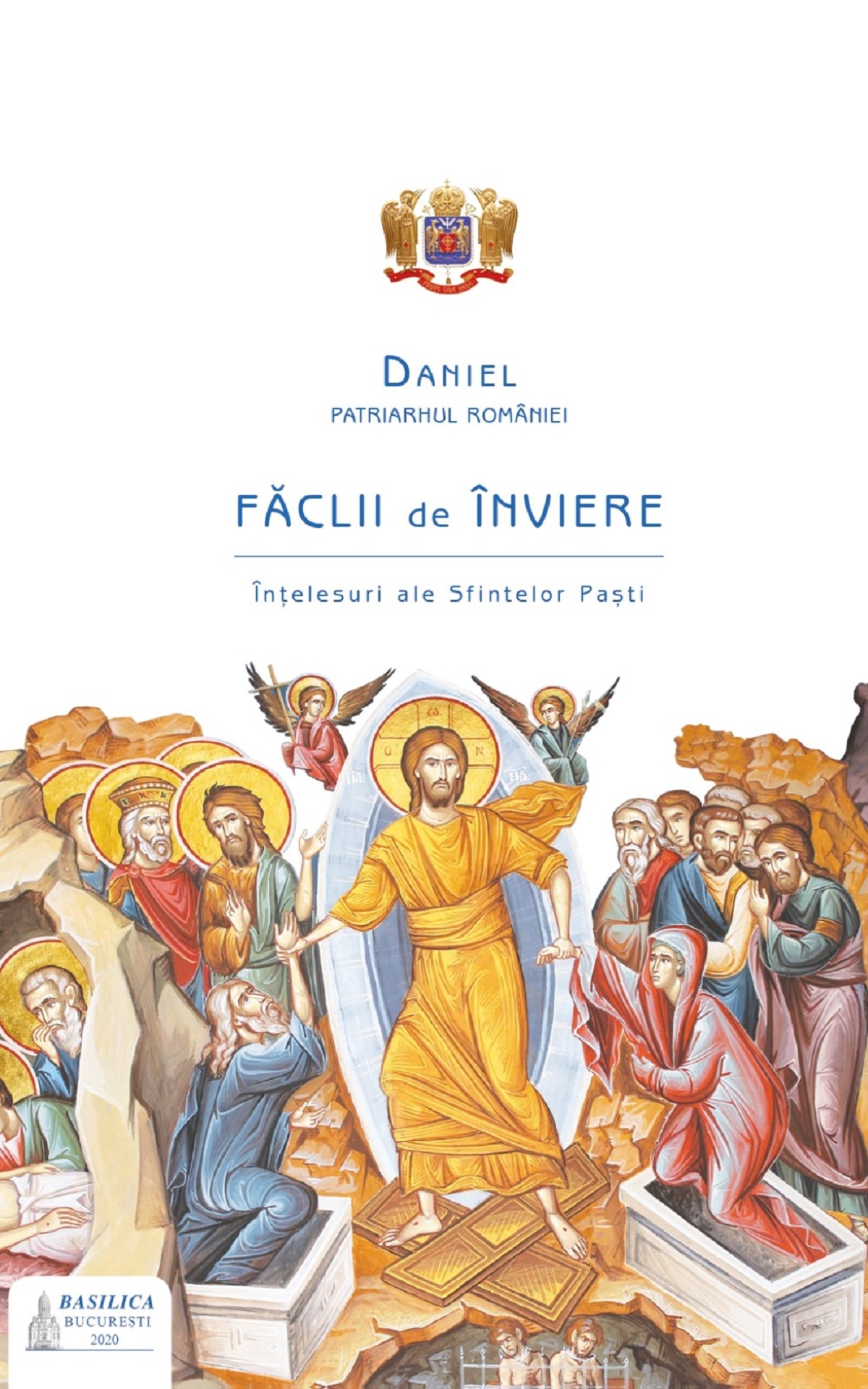 Faclii de Inviere. Intelesuri ale Sfintelor Pasti - Patriarhul Daniel