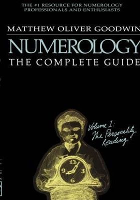 Numerology, The Complete Guide: Volume 1 - Matthew Goodwin